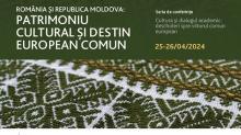 Conferință științifică ROMÂNIA-REPUBLICA MOLDOVA: PATRIMONIUL CULTURAL ȘI DESTIN EUROPEAN COMUN